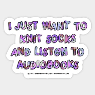 I just want to knit socks and listen to audiobooks Sticker